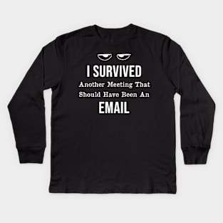 I Survived Another Meeting That Should Have Been An Email Kids Long Sleeve T-Shirt